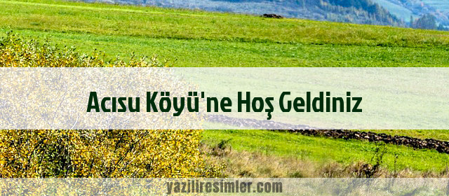 Acısu Köyü'ne Hoş Geldiniz