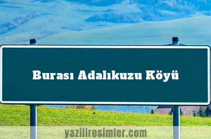 Burası Adalıkuzu Köyü