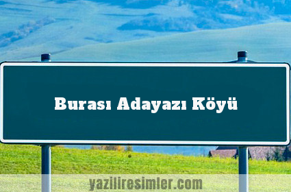 Burası Adayazı Köyü