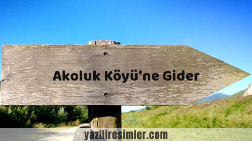 Akoluk Köyü'ne Gider