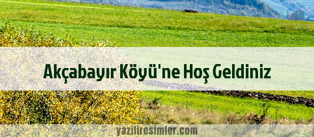 Akçabayır Köyü'ne Hoş Geldiniz