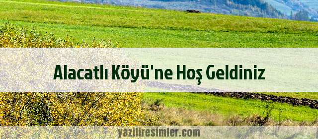 Alacatlı Köyü'ne Hoş Geldiniz