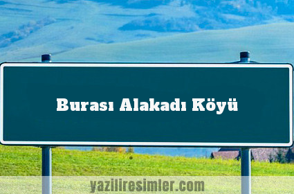 Burası Alakadı Köyü