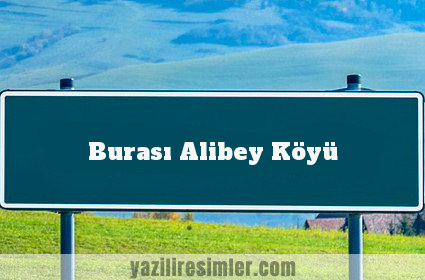 Burası Alibey Köyü