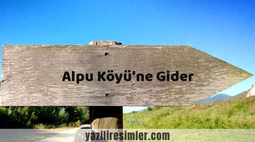 Alpu Köyü'ne Gider