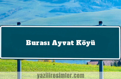 Burası Ayvat Köyü