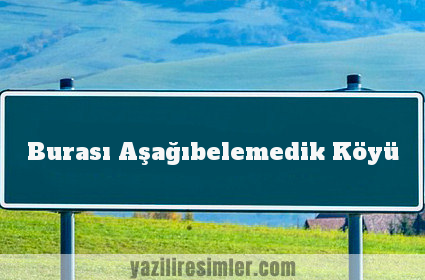 Burası Aşağıbelemedik Köyü