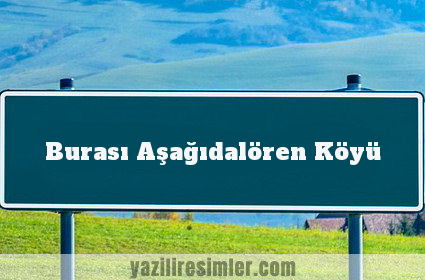 Burası Aşağıdalören Köyü