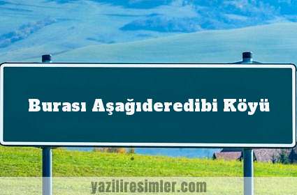 Burası Aşağıderedibi Köyü