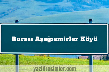 Burası Aşağıemirler Köyü