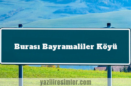 Burası Bayramaliler Köyü