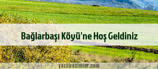 Bağlarbaşı Köyü'ne Hoş Geldiniz