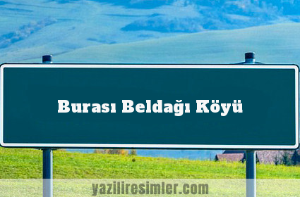 Burası Beldağı Köyü