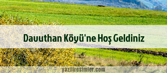 Davuthan Köyü'ne Hoş Geldiniz