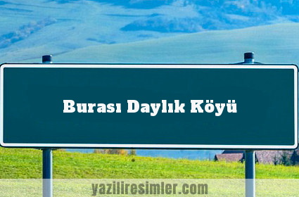 Burası Daylık Köyü