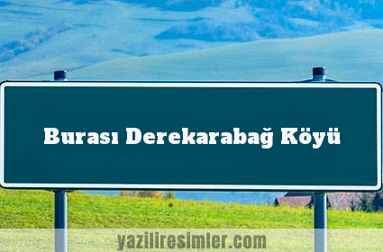 Burası Derekarabağ Köyü