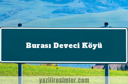 Burası Deveci Köyü