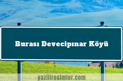 Burası Devecipınar Köyü