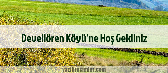 Develiören Köyü'ne Hoş Geldiniz