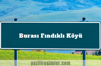 Burası Fındıklı Köyü