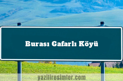 Burası Gafarlı Köyü