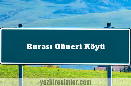 Burası Güneri Köyü