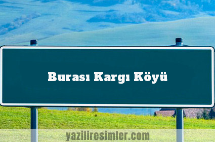 Burası Kargı Köyü