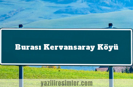 Burası Kervansaray Köyü