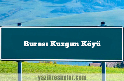 Burası Kuzgun Köyü