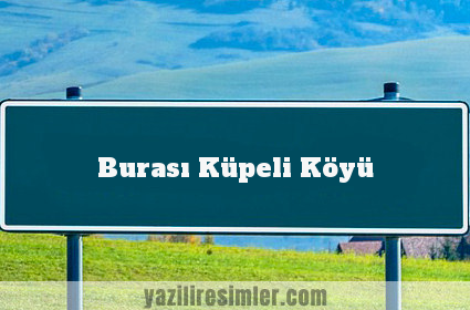 Burası Küpeli Köyü