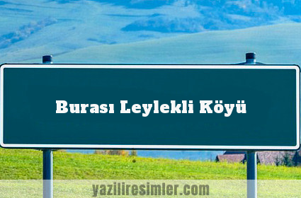 Burası Leylekli Köyü