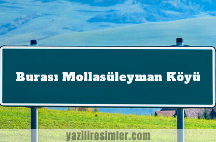 Burası Mollasüleyman Köyü