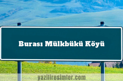 Burası Mülkbükü Köyü