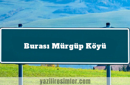 Burası Mürgüp Köyü