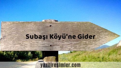 Subaşı Köyü'ne Gider