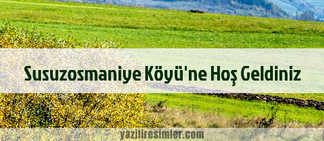 Susuzosmaniye Köyü'ne Hoş Geldiniz