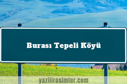 Burası Tepeli Köyü