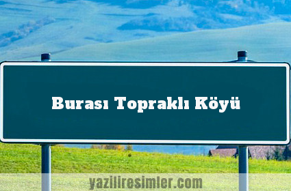 Burası Topraklı Köyü