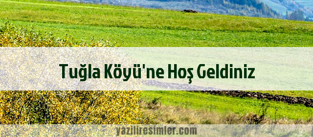 Tuğla Köyü'ne Hoş Geldiniz