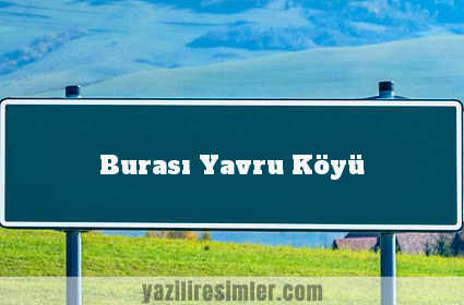 Burası Yavru Köyü