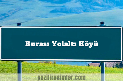 Burası Yolaltı Köyü