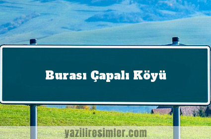 Burası Çapalı Köyü