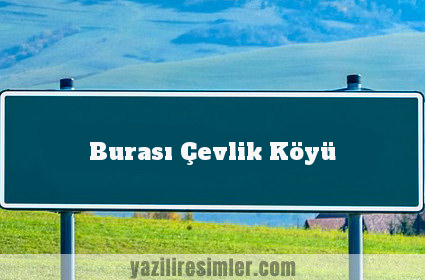 Burası Çevlik Köyü