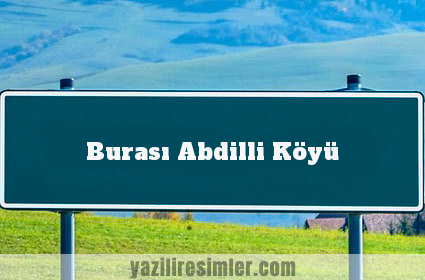 Burası Abdilli Köyü