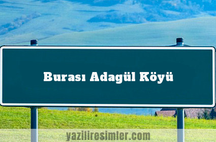 Burası Adagül Köyü