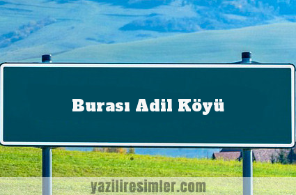 Burası Adil Köyü