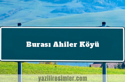 Burası Ahiler Köyü