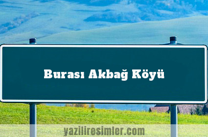 Burası Akbağ Köyü