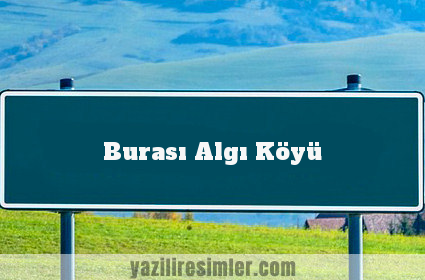 Burası Algı Köyü