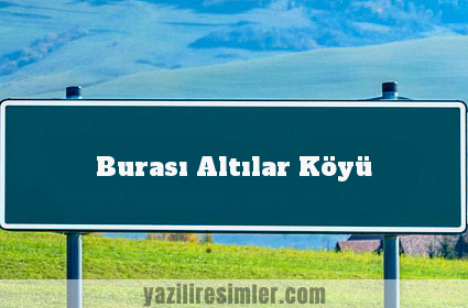 Burası Altılar Köyü